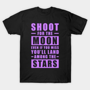 Shoot for the Moon. Even if you miss, you'll land among the Stars - Purple text T-Shirt